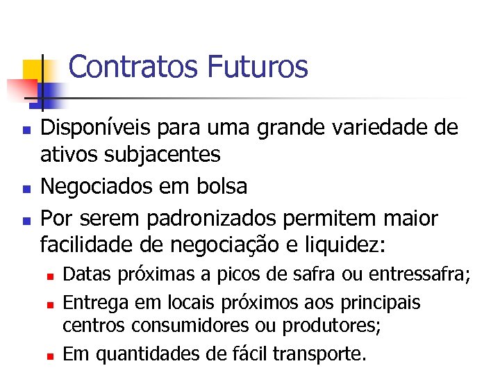 Contratos Futuros n n n Disponíveis para uma grande variedade de ativos subjacentes Negociados