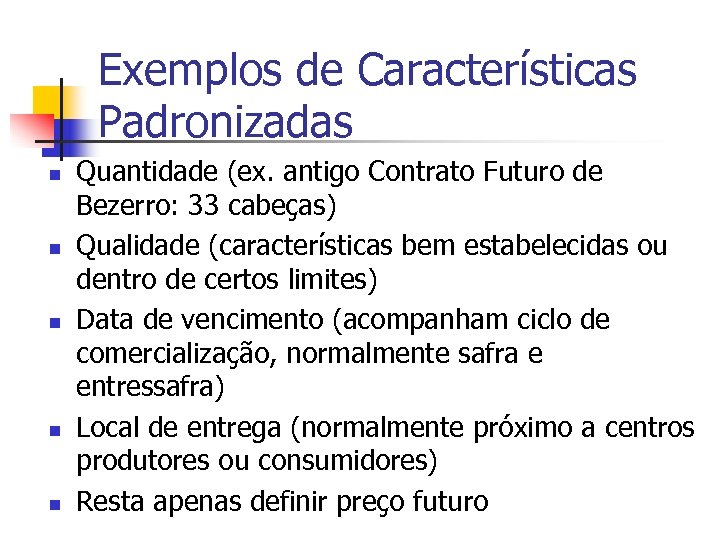 Exemplos de Características Padronizadas n n n Quantidade (ex. antigo Contrato Futuro de Bezerro: