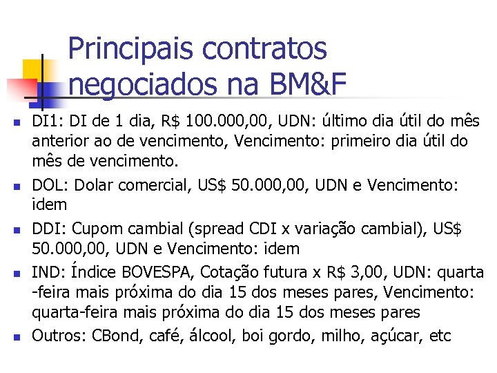 Principais contratos negociados na BM&F n n n DI 1: DI de 1 dia,