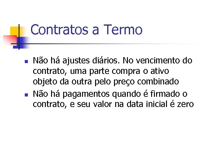 Contratos a Termo n n Não há ajustes diários. No vencimento do contrato, uma