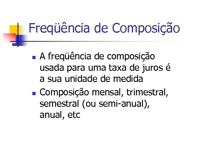 Freqüência de Composição n n A freqüência de composição usada para uma taxa de