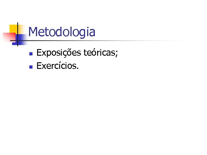 Metodologia n n Exposições teóricas; Exercícios. 