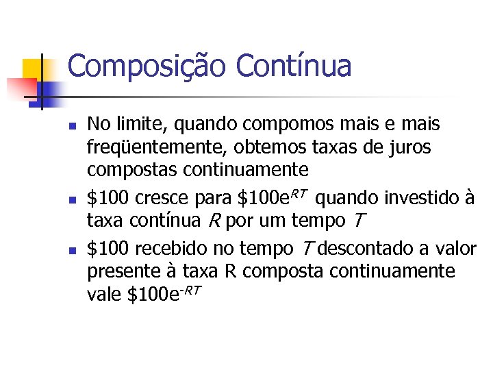 Composição Contínua n n n No limite, quando compomos mais e mais freqüentemente, obtemos