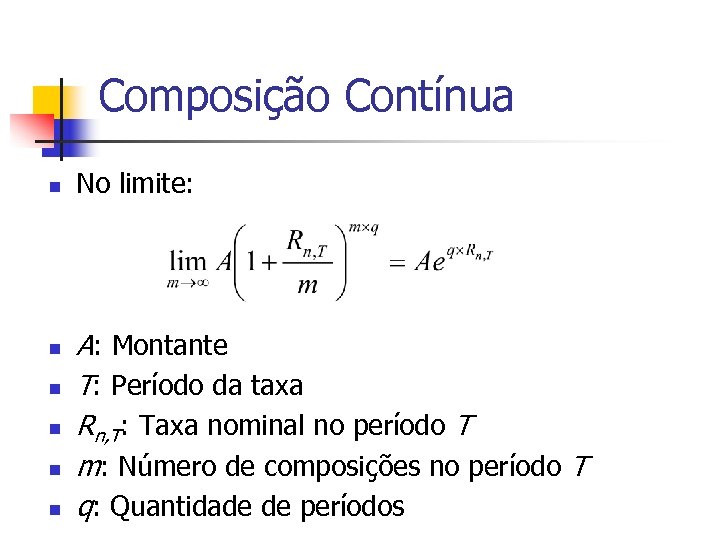 Composição Contínua n n n No limite: A: Montante T: Período da taxa Rn,