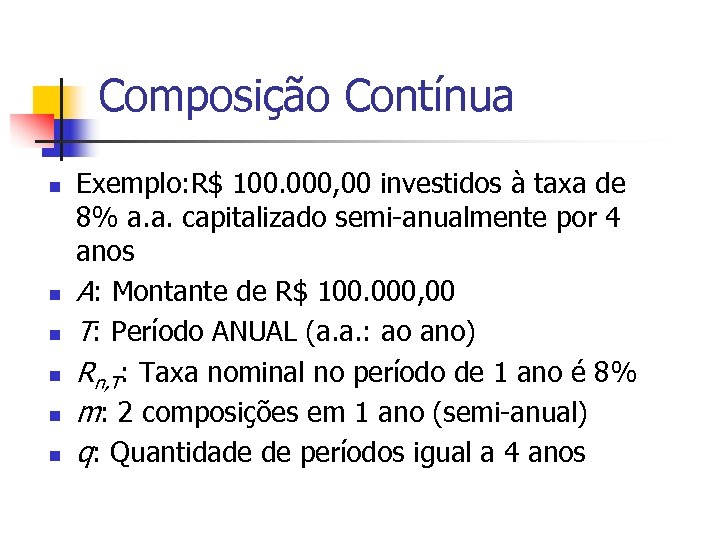 Composição Contínua n n n Exemplo: R$ 100. 000, 00 investidos à taxa de