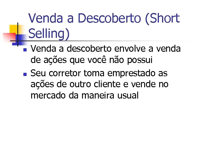 Venda a Descoberto (Short Selling) n n Venda a descoberto envolve a venda de