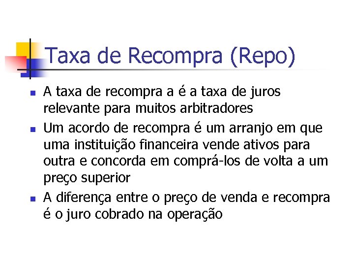 Taxa de Recompra (Repo) n n n A taxa de recompra a é a