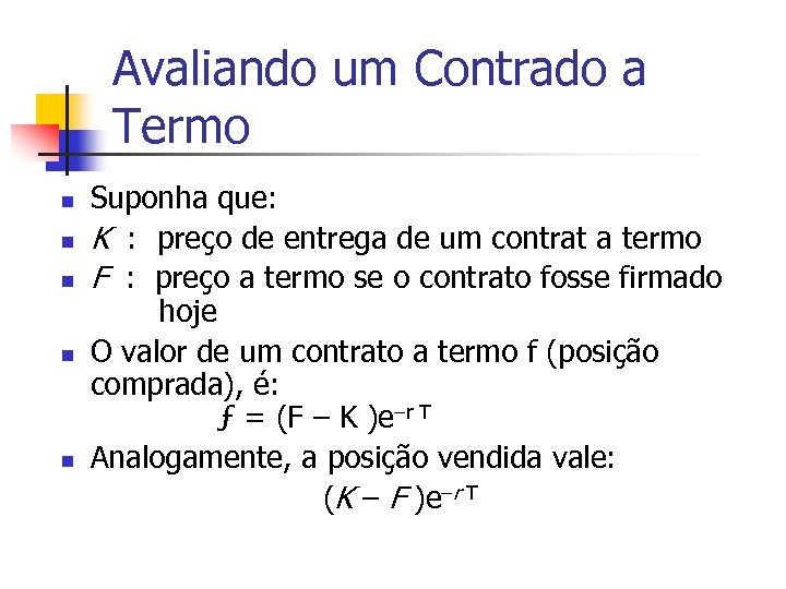 Avaliando um Contrado a Termo n n n Suponha que: K : preço de