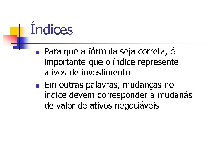 Índices n n Para que a fórmula seja correta, é importante que o índice