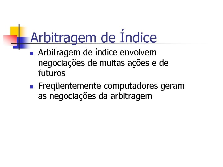 Arbitragem de Índice n n Arbitragem de índice envolvem negociações de muitas ações e