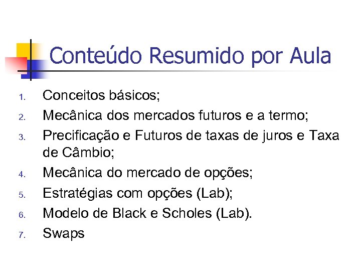 Conteúdo Resumido por Aula 1. 2. 3. 4. 5. 6. 7. Conceitos básicos; Mecânica