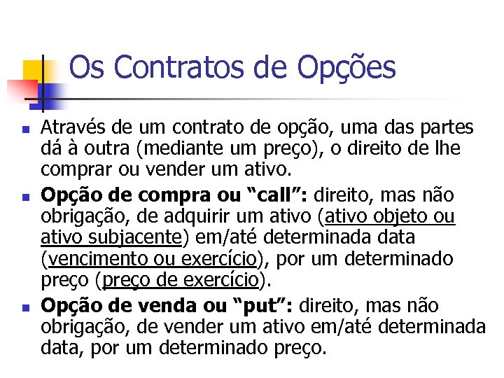 Os Contratos de Opções n n n Através de um contrato de opção, uma