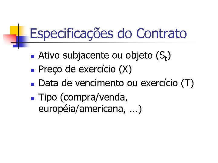 Especificações do Contrato n n Ativo subjacente ou objeto (St) Preço de exercício (X)