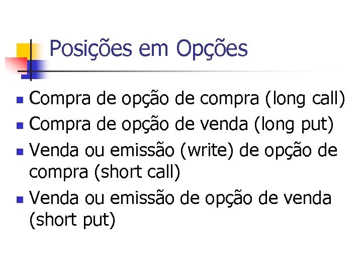 Posições em Opções Compra de opção de compra (long call) n Compra de opção