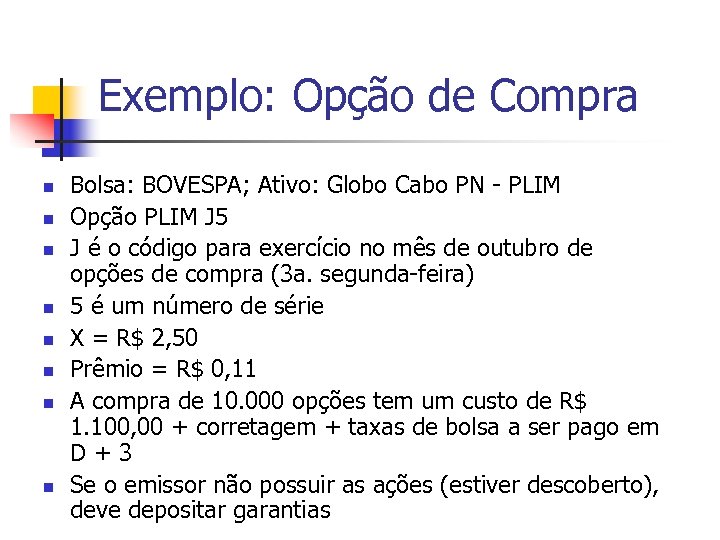 Exemplo: Opção de Compra n n n n Bolsa: BOVESPA; Ativo: Globo Cabo PN