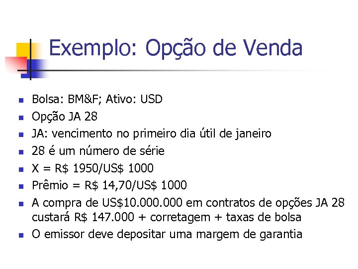 Exemplo: Opção de Venda n n n n Bolsa: BM&F; Ativo: USD Opção JA