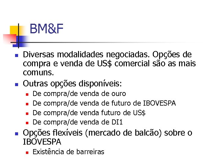 BM&F n n Diversas modalidades negociadas. Opções de compra e venda de US$ comercial