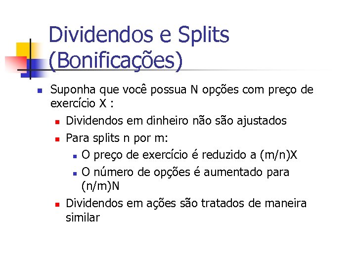 Dividendos e Splits (Bonificações) n Suponha que você possua N opções com preço de