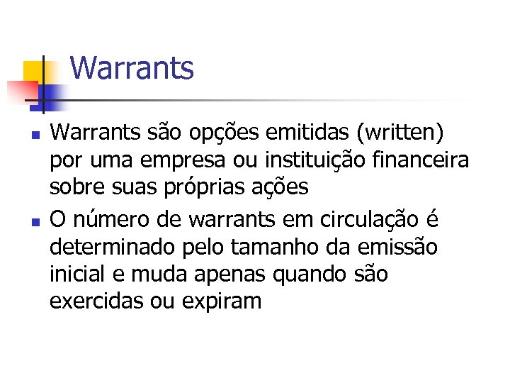 Warrants n n Warrants são opções emitidas (written) por uma empresa ou instituição financeira