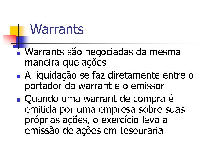 Warrants n n n Warrants são negociadas da mesma maneira que ações A liquidação