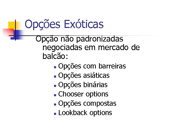 Opções Exóticas Opção não padronizadas negociadas em mercado de balcão: Opções com barreiras n