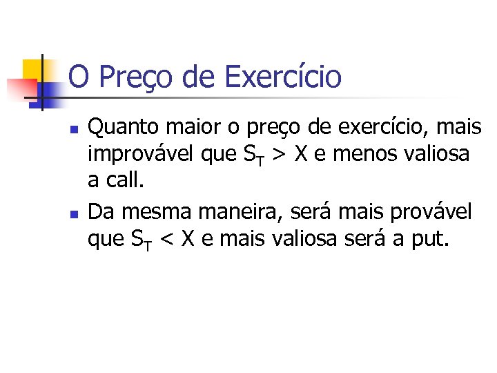 O Preço de Exercício n n Quanto maior o preço de exercício, mais improvável