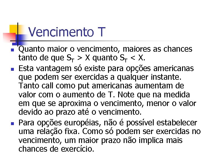 Vencimento T n n n Quanto maior o vencimento, maiores as chances tanto de