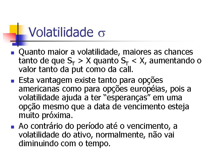 Volatilidade n n n Quanto maior a volatilidade, maiores as chances tanto de que