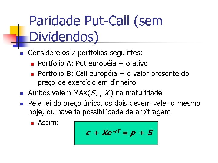 Paridade Put-Call (sem Dividendos) n n n Considere os 2 portfolios seguintes: n Portfolio