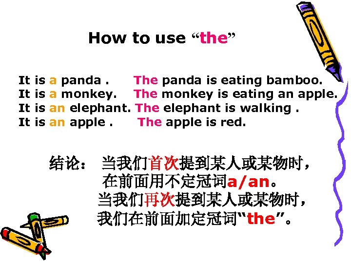 How to use “the” It It is is a panda. The panda is eating
