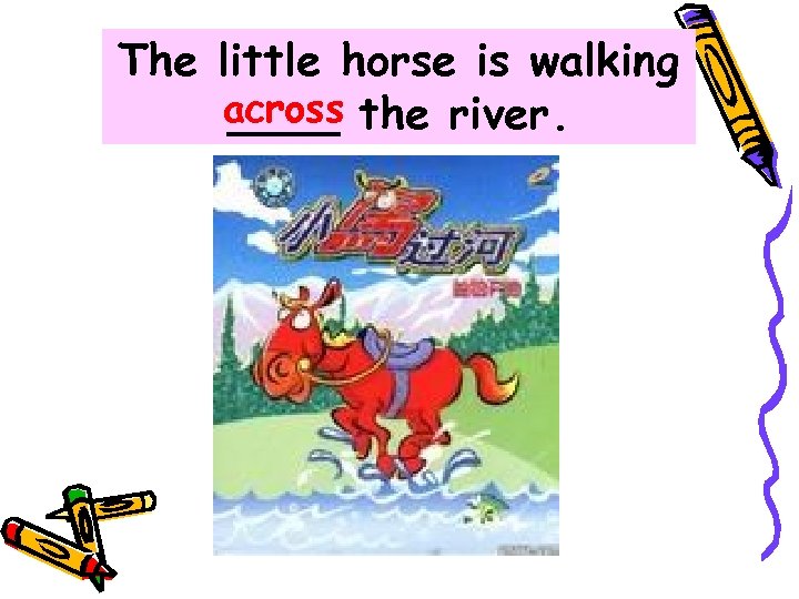 The little horse is walking across the river. ____ 
