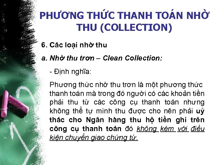 PHƯƠNG THỨC THANH TOÁN NHỜ THU (COLLECTION) 6. Các loại nhờ thu a. Nhờ