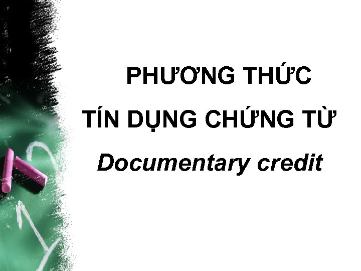 PHƯƠNG THỨC TÍN DỤNG CHỨNG TỪ Documentary credit 
