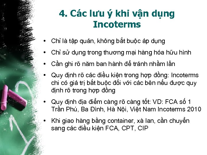 4. Các lưu ý khi vận dụng Incoterms • Chỉ là tập quán, không