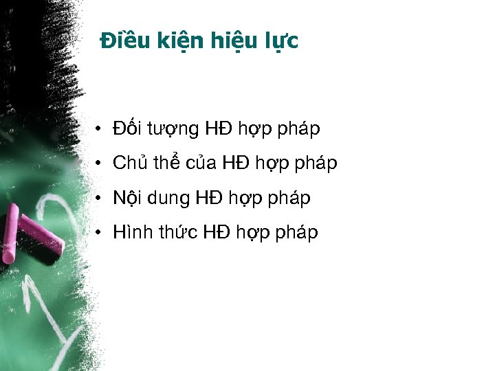 Điều kiện hiệu lực • Đối tượng HĐ hợp pháp • Chủ thể của