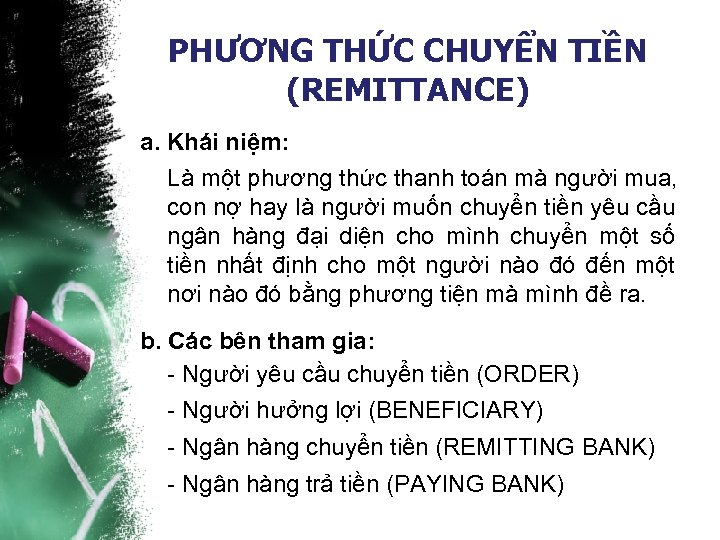 PHƯƠNG THỨC CHUYỂN TIỀN (REMITTANCE) a. Khái niệm: Là một phương thức thanh toán