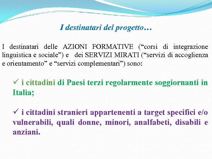 I destinatari del progetto… I destinatari delle AZIONI FORMATIVE (“corsi di integrazione linguistica e