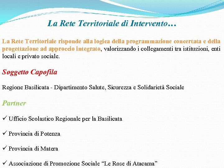 La Rete Territoriale di Intervento… La Rete Territoriale risponde alla logica della programmazione