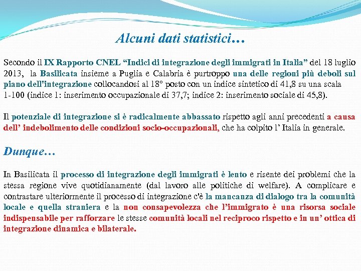 Alcuni dati statistici… Secondo il IX Rapporto CNEL “Indici di integrazione degli immigrati in