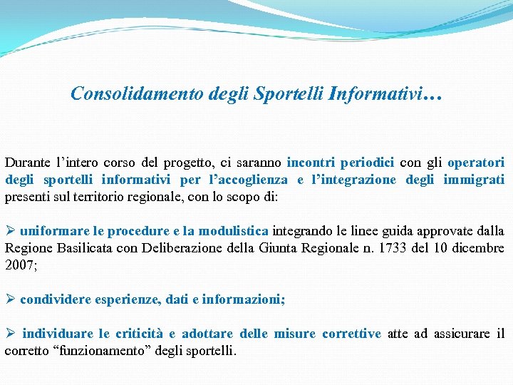 Consolidamento degli Sportelli Informativi… Durante l’intero corso del progetto, ci saranno incontri periodici con