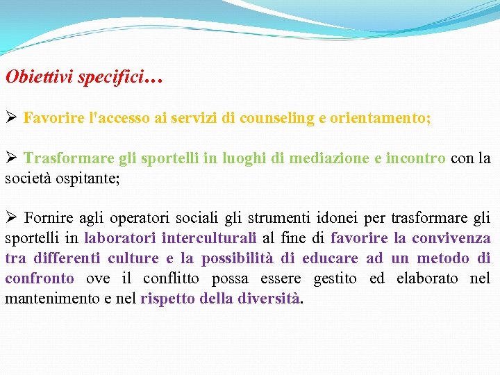 Obiettivi specifici… Ø Favorire l'accesso ai servizi di counseling e orientamento; Ø Trasformare gli