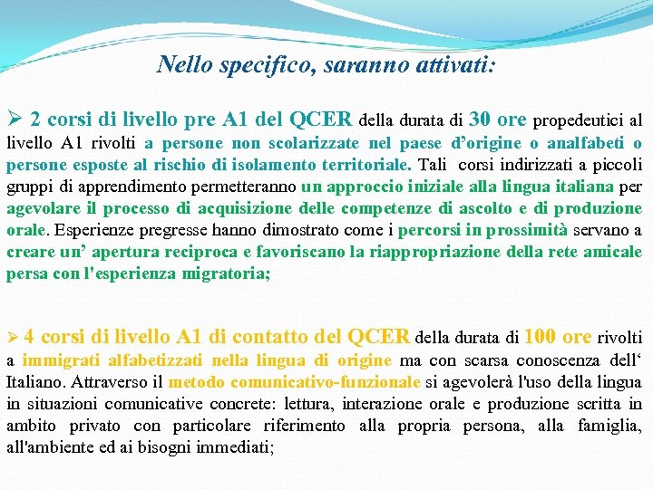 Nello specifico, saranno attivati: Ø 2 corsi di livello pre A 1 del QCER