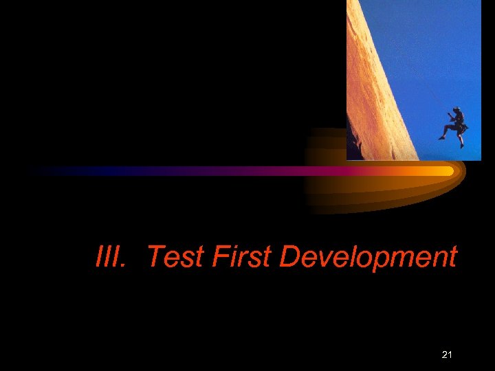 III. Test First Development 21 