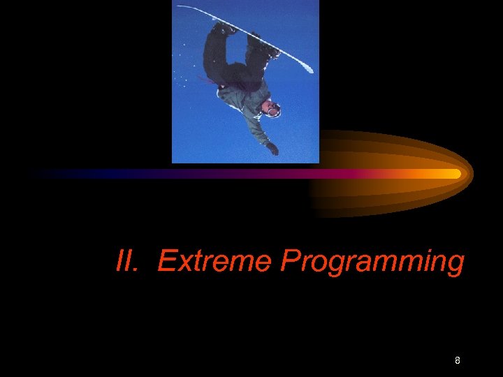 II. Extreme Programming 8 