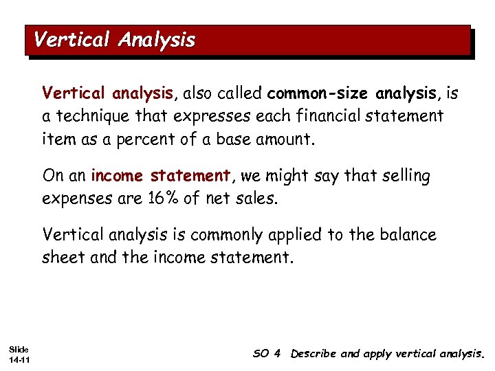 Vertical Analysis Vertical analysis, also called common-size analysis, is a technique that expresses each