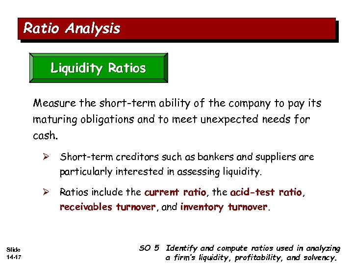 Ratio Analysis Liquidity Ratios Measure the short-term ability of the company to pay its