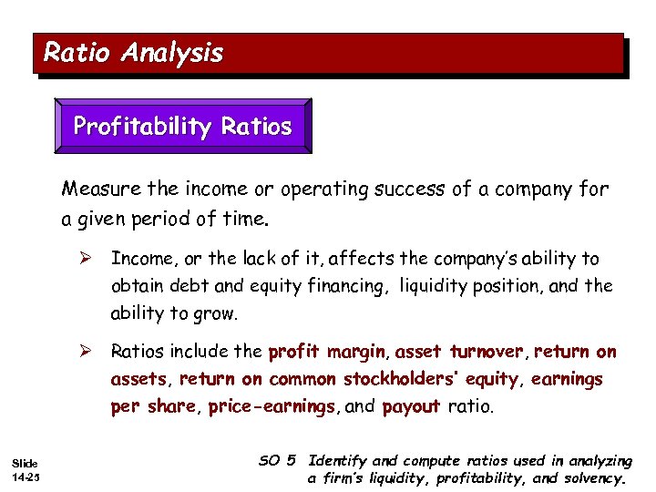 Ratio Analysis Profitability Ratios Measure the income or operating success of a company for