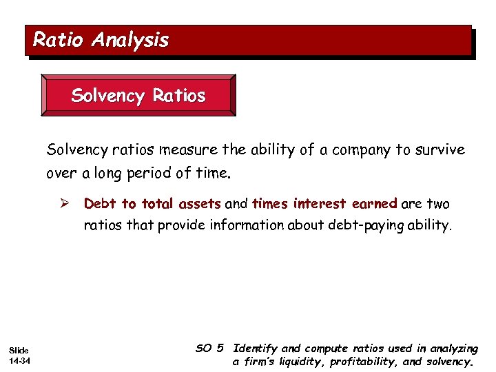 Ratio Analysis Solvency Ratios Solvency ratios measure the ability of a company to survive