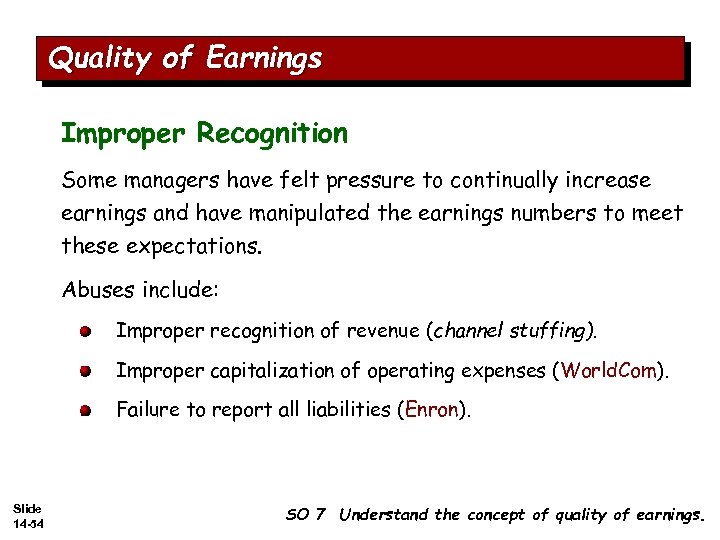 Quality of Earnings Improper Recognition Some managers have felt pressure to continually increase earnings