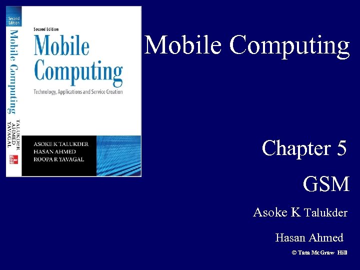 Mobile Computing Chapter 5 GSM Asoke K Talukder Hasan Ahmed © Tata Mc. Graw